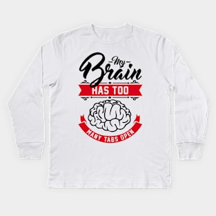 my brain has too many tabs open Kids Long Sleeve T-Shirt